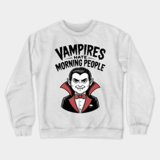Vampires Hate Morning People Crewneck Sweatshirt