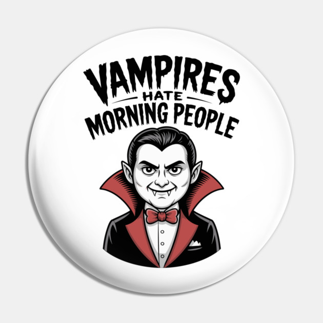 Vampires Hate Morning People Pin by Frank Ring