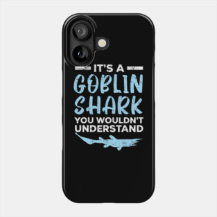 Shark Pet It s A Goblin Shark Thing You Wouldn t Understand 1 Phone Case