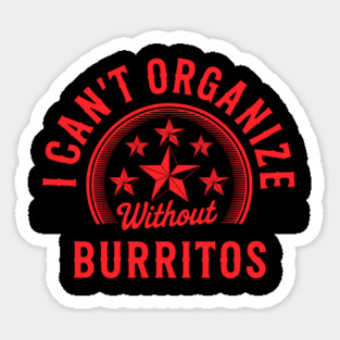 Can’t Organize Without Burritos Funny Quote Magnet