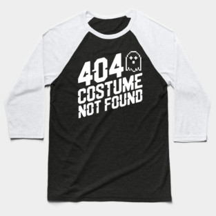 404 Costume Not Found Baseball T-Shirt