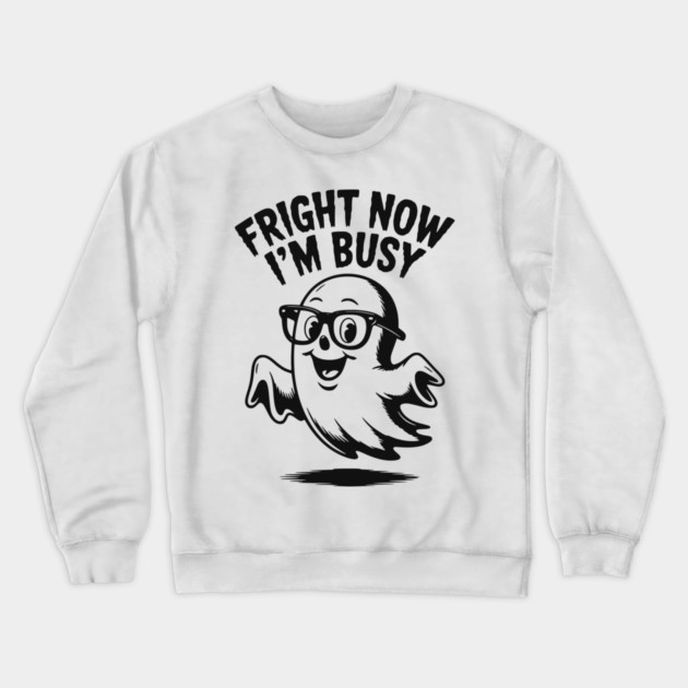 Fright Now I'm Busy Crewneck Sweatshirt by Frank Ring