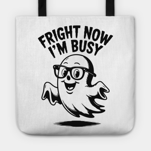 Fright Now I'm Busy Tote by Frank Ring