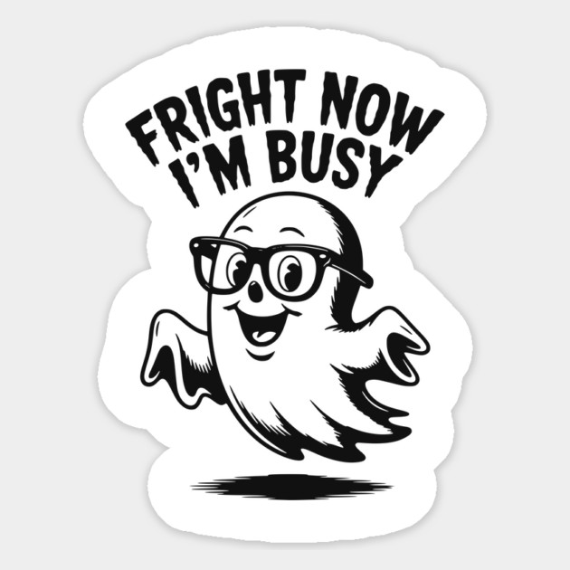 Fright Now I'm Busy Magnet by Frank Ring