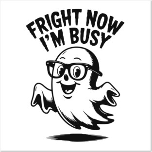 Fright Now I'm Busy Posters and Art