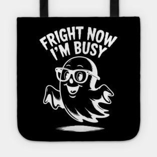Fright Now I'm Busy Tote
