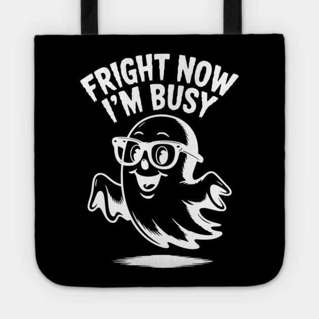Fright Now I'm Busy Tote by Frank Ring
