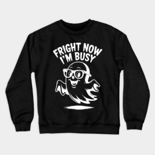 Fright Now I'm Busy Crewneck Sweatshirt