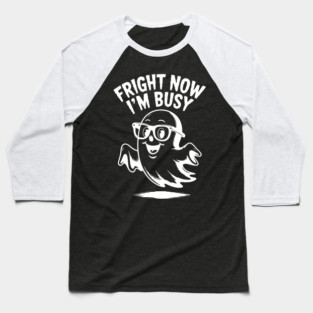 Fright Now I'm Busy Baseball T-Shirt