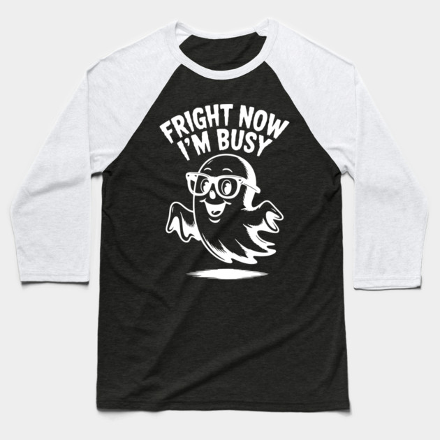 Fright Now I'm Busy Baseball T-Shirt by Frank Ring