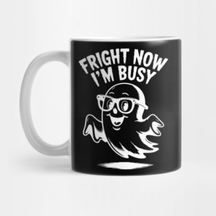 Fright Now I'm Busy Mug