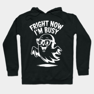 Fright Now I'm Busy Hoodie
