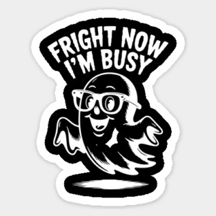 Fright Now I'm Busy Sticker
