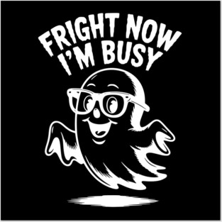 Fright Now I'm Busy Posters and Art