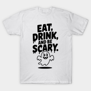 Eat Drink and Be Scary T-Shirt