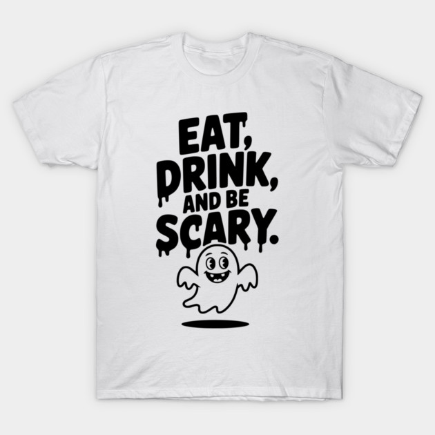 Eat Drink and Be Scary T-Shirt by Frank Ring