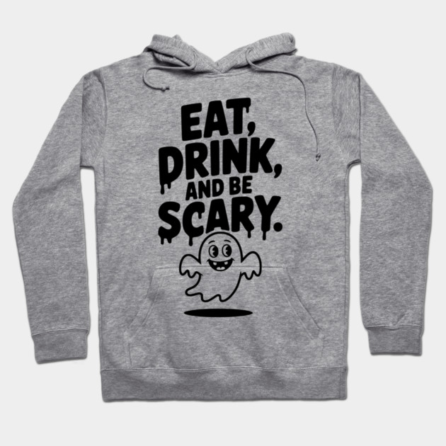 Eat Drink and Be Scary Hoodie by Frank Ring