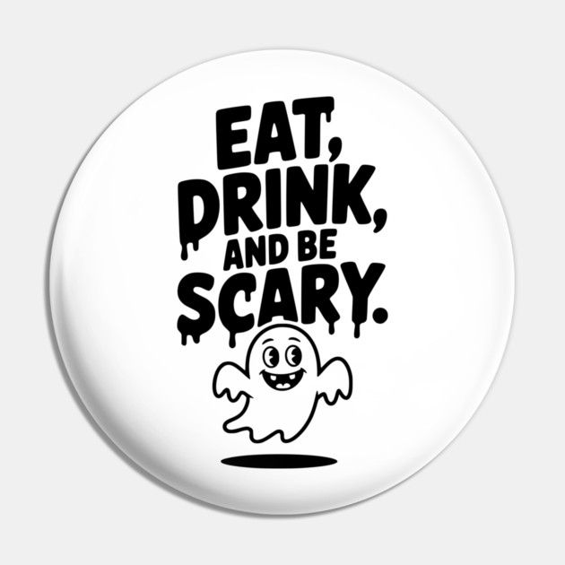 Eat Drink and Be Scary Pin by Frank Ring