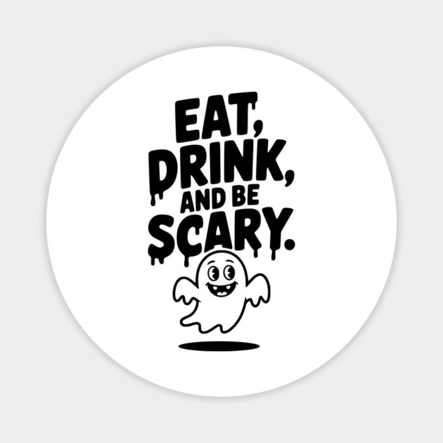 Eat Drink and Be Scary Magnet by Frank Ring