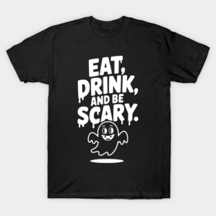 Eat Drink and Be Scary T-Shirt