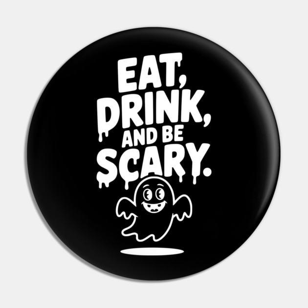 Eat Drink and Be Scary Pin by Frank Ring