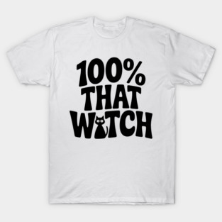 100% That Witch T-Shirt