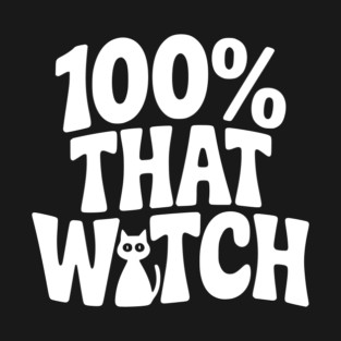 100% That Witch T-Shirt
