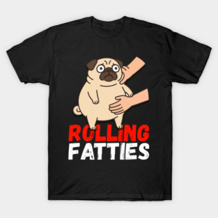 Rolling Fatties Pug Shirt – Funny Fat Dog Meme Tee T-Shirt