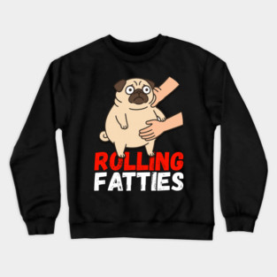 Rolling Fatties Pug Shirt – Funny Fat Dog Meme Tee Crewneck Sweatshirt