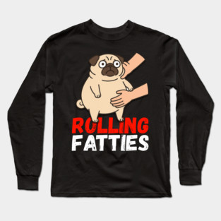 Rolling Fatties Pug Shirt – Funny Fat Dog Meme Tee Long Sleeve T-Shirt