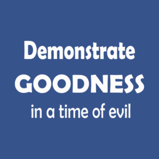 Demonstrate Goodness T-Shirt