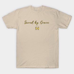 Saved by Grace, god is good, jesus saves, jesus is my lord T-Shirt