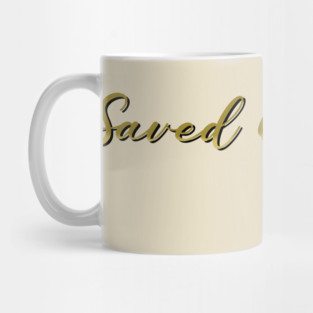 Saved by Grace, god is good, jesus saves, jesus is my lord Mug