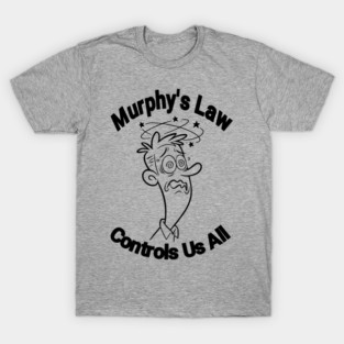 Murphy's Law Controls Us all T-Shirt