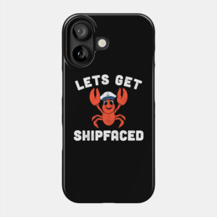 Let’s Get Shipfaced Funny Lobster Phone Case