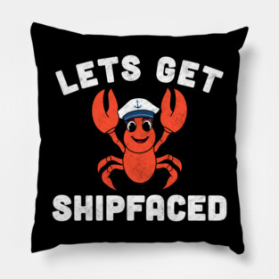 Let’s Get Shipfaced Funny Lobster Pillow