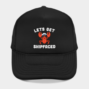 Let’s Get Shipfaced Funny Lobster Hat