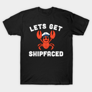 Let’s Get Shipfaced Funny Lobster T-Shirt