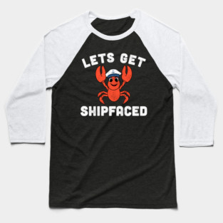 Let’s Get Shipfaced Funny Lobster Baseball T-Shirt