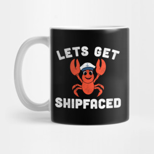 Let’s Get Shipfaced Funny Lobster Mug