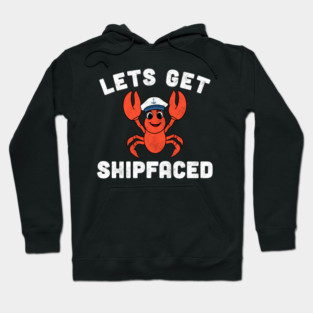 Let’s Get Shipfaced Funny Lobster Hoodie