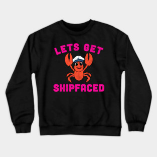 Let’s Get Shipfaced Funny Lobster (Pink) Crewneck Sweatshirt