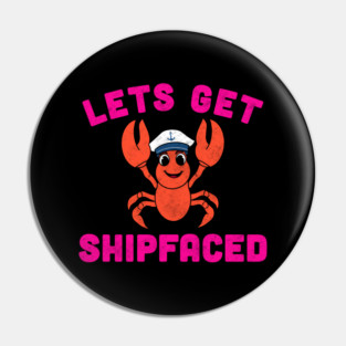 Let’s Get Shipfaced Funny Lobster (Pink) Pin