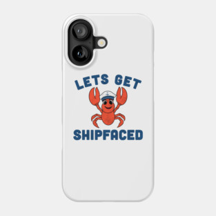 Let’s Get Shipfaced Phone Case