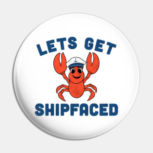 Let’s Get Shipfaced Pin