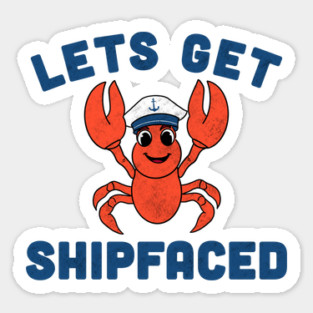 Let’s Get Shipfaced Sticker