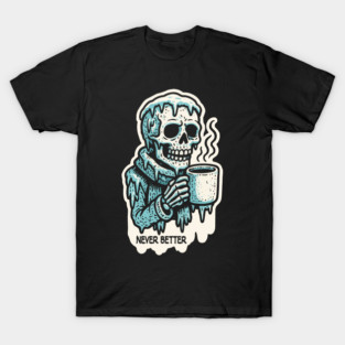 Never Better Skeleton T-Shirt