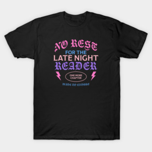 No-Rest For The Late Night Reader One More Chapter Quote T-Shirt