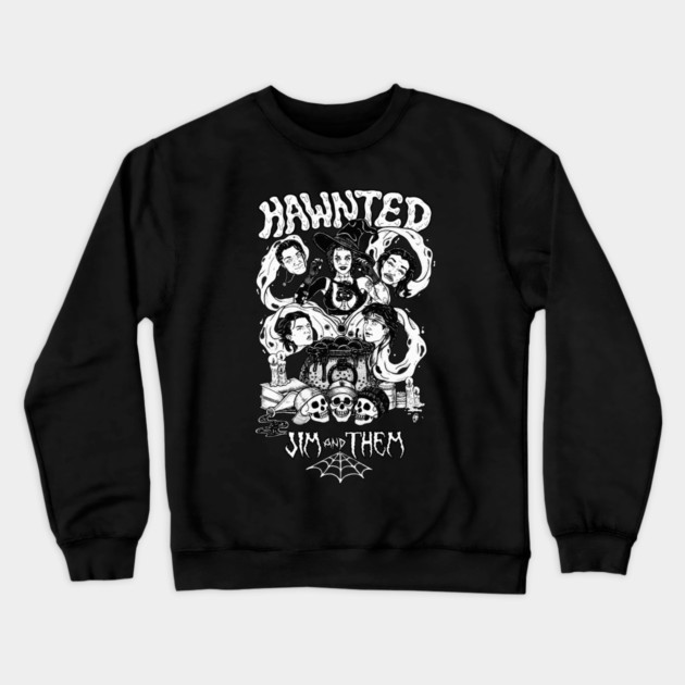 Hawnted Jim and Them Crewneck Sweatshirt by Jim and Them
