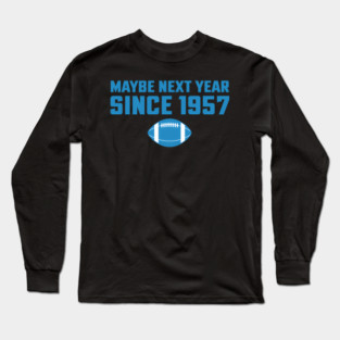 Maybe Next Year Since 1957 - Funny Detroit Football Long Sleeve T-Shirt